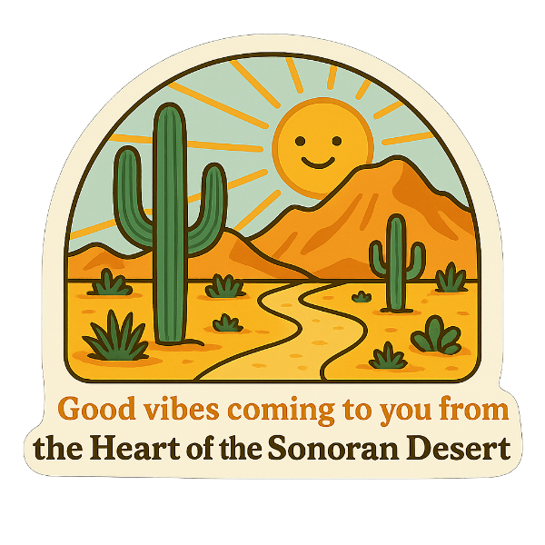 Desert scene with cacti, sun, and text 'Good vibes coming to you from the Heart of the Sonoran Desert' on a white background.