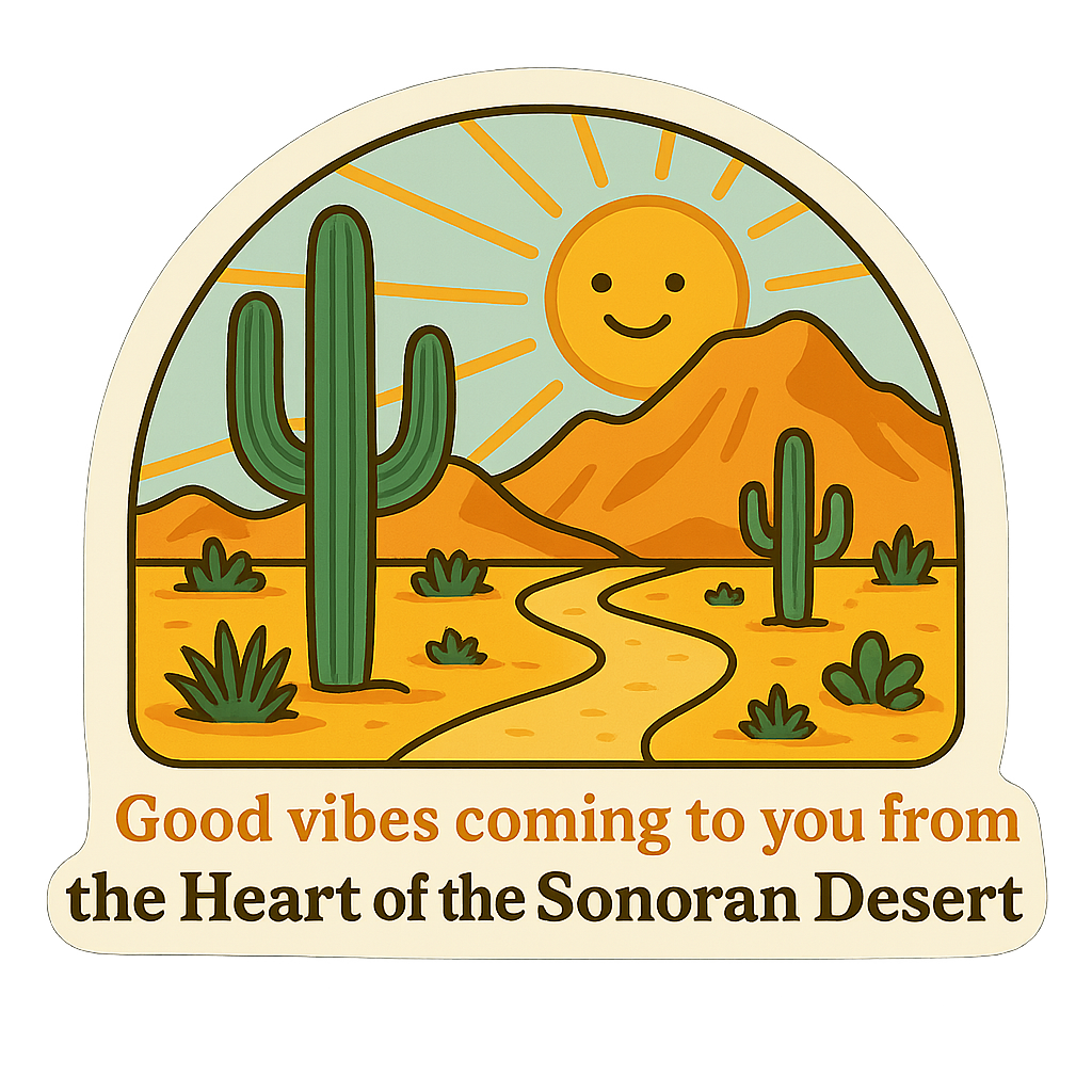 Desert scene with cacti, sun, and text 'Good vibes coming to you from the Heart of the Sonoran Desert' on a white background.